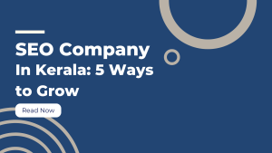 Best 5 Ways an SEO Company in Kerala Can Help You Grow